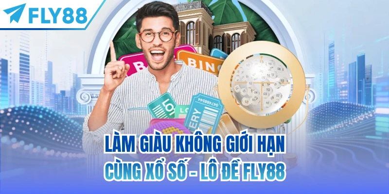 Làm giàu không giới hạn cùng Xổ Số - Lô Đề FLY88